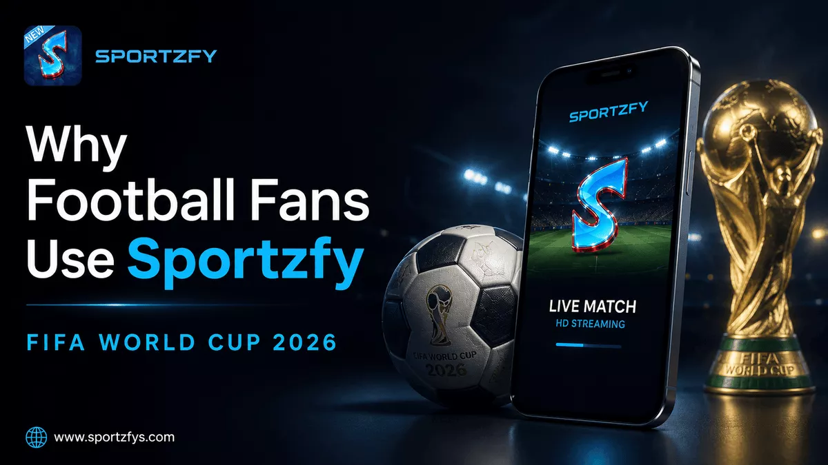 Why Football Fans Use Sportzfy During FIFA World Cup 2026